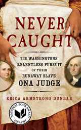 9781501126413-1501126415-Never Caught: The Washingtons' Relentless Pursuit of Their Runaway Slave, Ona Judge