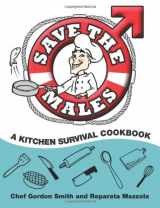 9780615899831-0615899838-Save the Males: A Kitchen Survival Cookbook