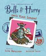 9781937616038-1937616037-Let's Visit London!: Adventures of Bella & Harry (Adventures of Bella & Harry, 3)