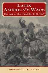 9781574884494-1574884492-Latin America's Wars: The Age of the Caudillo, 1791-1899