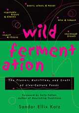 9781931498234-1931498237-Wild Fermentation: The Flavor, Nutrition, and Craft of Live-Culture Foods