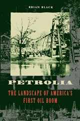 9780801877322-0801877326-Petrolia: The Landscape of America's First Oil Boom (Creating the North American Landscape)