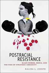 9781479862825-1479862827-Postracial Resistance: Black Women, Media, and the Uses of Strategic Ambiguity (Critical Cultural Communication, 27)