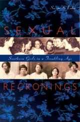 9780674024526-0674024524-Sexual Reckonings: Southern Girls in a Troubling Age