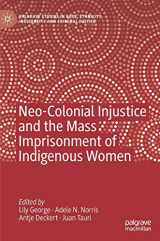 9783030445669-3030445666-Neo-Colonial Injustice and the Mass Imprisonment of Indigenous Women (Palgrave Studies in Race, Ethnicity, Indigeneity and Criminal Justice)