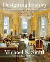 9780847864799-0847864790-Designing History: The Extraordinary Art & Style of the Obama White House