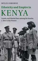 9781107061040-1107061040-Ethnicity and Empire in Kenya: Loyalty and Martial Race among the Kamba, c.1800 to the Present