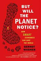 9780809032730-0809032732-But Will the Planet Notice?: How Smart Economics Can Save the World