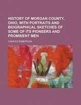 9781236750655-1236750659-History of Morgan County, Ohio, with Portraits and Biographical Sketches of Some of Its Pioneers and Prominent Men