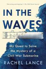 9781524744175-1524744174-In the Waves: My Quest to Solve the Mystery of a Civil War Submarine