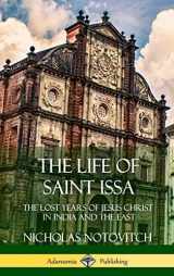 9781387975952-1387975951-The Life of Saint Issa: The Lost Years of Jesus Christ in India and the East (Hardcover)