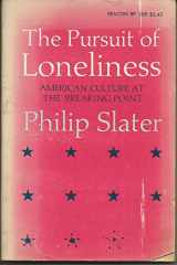 9780807041819-0807041815-The Pursuit of Loneliness: American Culture at the Breaking Point