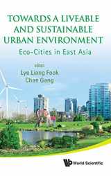 9789814287760-9814287768-TOWARDS A LIVEABLE AND SUSTAINABLE URBAN ENVIRONMENT: ECO-CITIES IN EAST ASIA