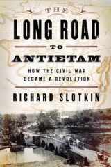9780871404114-0871404117-The Long Road To Antietam: How the Civil War Became a Revolution