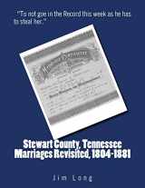9781985888890-1985888890-Stewart County, Tennessee Marriages Revisited, 1804-1881