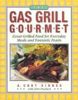 9781558321090-1558321098-The Gas Grill Gourmet : Great Grilled Food for Everyday Meals and Fantastic Feasts