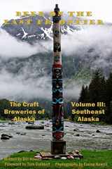 9780988647459-0988647451-Southeast Alaska (Vol 3): Beer on the Last Frontier: The Craft Breweries of Alaska (Beer on the Last Frontier: The Craft Brewries of Alaska)