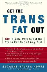 9780307341983-0307341984-Get the Trans Fat Out: 601 Simple Ways to Cut the Trans Fat Out of Any Diet