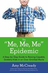 9780399169977-0399169970-The Me, Me, Me Epidemic: A Step-by-Step Guide to Raising Capable, Grateful Kids in an Over-Entitled World