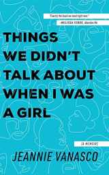 9781721396702-1721396705-Things We Didn't Talk About When I Was a Girl: A Memoir