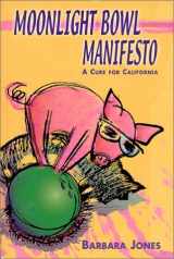 9781891954160-1891954164-Moonlight Bowl Manifesto: A Cure for California