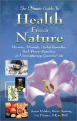 9789654941709-9654941708-The Ultimate Guide to Health from Nature: Vitamins, Minerals, Herbal Remedies, Bach Flower Remedies, and Aromatherapy Essential Oils