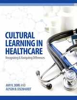 9780991607143-0991607147-Cultural Learning in Healthcare: Recognizing and Managing Differences
