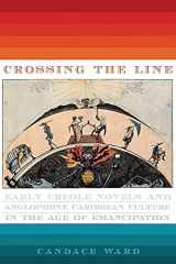 9780813940014-081394001X-Crossing the Line: Early Creole Novels and Anglophone Caribbean Culture in the Age of Emancipation (New World Studies)