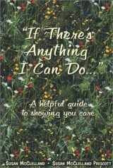 9780937404478-0937404470-If There's Anything I Can Do: An Easy Guide to Showing You Care
