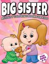 9781945056833-1945056835-Big Sister Activity Coloring Book For Kids Ages 2-6: Cute New Baby Gifts Workbook For Girls with Mazes, Dot To Dot, Word Search and More!