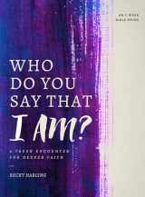 9780802415509-0802415504-Who Do You Say that I AM?: A Fresh Encounter for Deeper Faith