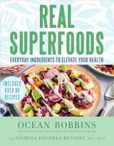 9781401973360-1401973361-Real Superfoods: Everyday Ingredients to Elevate Your Health