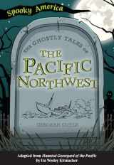 9781467198738-1467198730-The Ghostly Tales of the Pacific Northwest (Spooky America)