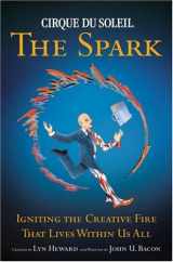 9780385516518-0385516517-Cirque du Soleil: The Spark - Igniting the Creative Fire that Lives within Us All