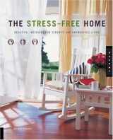 9781592531387-1592531385-The Stress-Free Home: Beautiful Interiors for Serenity and Harmonious Living