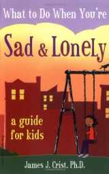 9781575421896-1575421895-What to Do When You're Sad & Lonely: A Guide for Kids