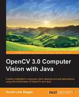 9781783283972-1783283971-OpenCV 3.0 Computer Vision With Java: Create Multiplatform Computer Vision Desktop and Web Applications Using the Combination of Opencv and Java