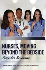 9781943889075-1943889074-Nurses, Moving Beyond the Bedside: There Are No Limits