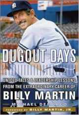9780814405611-0814405614-Dugout Days : Untold Tales and Leadership Lessons from the Extraordinary Career of Billy Martin