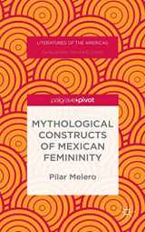 9781137514615-1137514612-Mythological Constructs of Mexican Femininity (Literatures of the Americas)