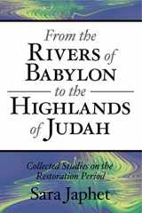 9781575062143-1575062143-From the Rivers of Babylon to the Highlands of Judah: Collected Studies on the Restoration Period