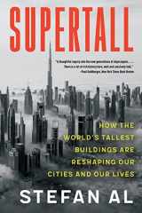 9781324052098-1324052090-Supertall: How the World's Tallest Buildings Are Reshaping Our Cities and Our Lives