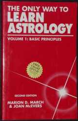 9780935127614-0935127615-The Only Way to Learn Astrology: Basic Principles, Vol 1, 2nd Edition