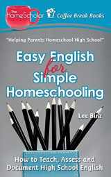 9781499385373-1499385374-Easy English for Simple Homeschooling: How to Teach, Assess, and Document High School English (The HomeScholar's Coffee Break Book series)