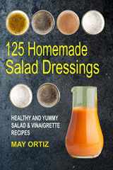 9781546465447-1546465448-125 Homemade Salad Dressings: Healthy And Yummy Salad & Vinaigrette Recipes