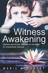 9781986039093-1986039099-Witness Awakening: Finding Peace and Healing in the Midst of Childhood Trauma