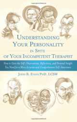 9781626525184-1626525188-Understanding Your Personality in Spite of Your Incompetent Therapist: How to Gain the Self-Observations, Reflections, and Personal Insight You Need ... Accurate and Comprehensive Self-Awareness