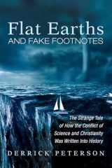 9781532653339-1532653336-Flat Earths and Fake Footnotes: The Strange Tale of How the Conflict of Science and Christianity Was Written Into History