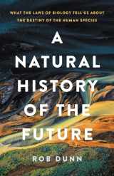 9781541619302-1541619307-A Natural History of the Future: What the Laws of Biology Tell Us about the Destiny of the Human Species