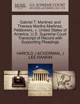 9781270428541-1270428543-Gabriel T. Martinez and Theresa Martha Martinez, Petitioners, v. United States of America. U.S. Supreme Court Transcript of Record with Supporting Pleadings